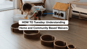 HOW TO Tuesday：Understanding Home and Community Supports and Waivers